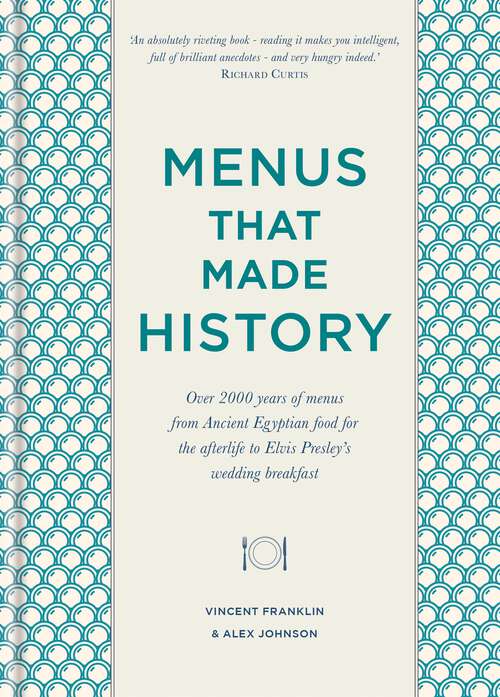 Book cover of Menus that Made History: Over 2000 years of menus from Ancient Egyptian food for the afterlife to Elvis Presley’s wedding breakfast