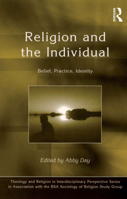 Book cover of Religion and the Individual: Belief, Practice, Identity (Theology and Religion in Interdisciplinary Perspective Series in Association with the BSA Sociology of Religion Study Group)