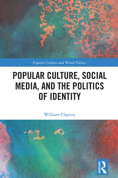 Book cover of Popular Culture, Social Media, and the Politics of Identity (Popular Culture and World Politics)