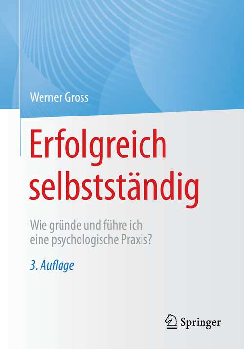 Book cover of Erfolgreich selbstständig: Wie gründe und führe ich eine psychologische Praxis? (3. Aufl. 2022)
