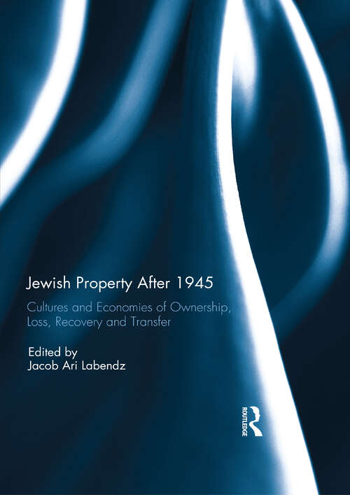 Book cover of Jewish Property After 1945: Cultures and Economies of Ownership, Loss, Recovery, and Transfer