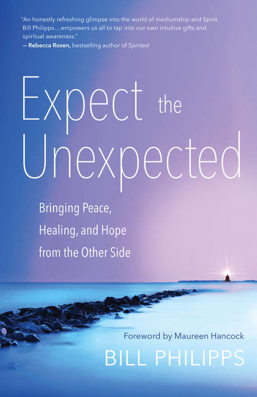Book cover of Expect the Unexpected: Bringing Peace, Healing, and Hope from the Other Side