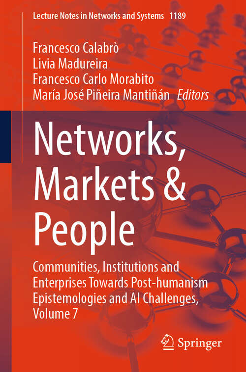 Book cover of Networks, Markets & People: Communities, Institutions and Enterprises Towards Post-humanism Epistemologies and AI Challenges, Volume 7 (Lecture Notes in Networks and Systems #1189)