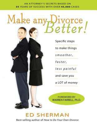 Book cover of Make Any Divorce Better!: Specific Steps to Make Things Smoother, Faster, Less Painful, and Save You a Lot of Money