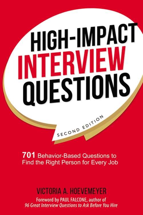 Book cover of High-Impact Interview Questions: 701 Behavior-Based Questions to Find the Right Person for Every Job (Second Edition) (Second Edition)