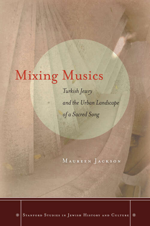 Book cover of Mixing Musics: Turkish Jewry and the Urban Landscape of a Sacred Song