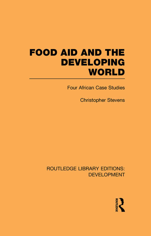 Book cover of Food Aid and the Developing World: Four African Case Studies (Routledge Library Editions: Development Ser.)