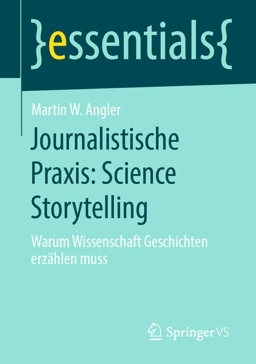 Book cover of Journalistische Praxis: Warum Wissenschaft Geschichten erzählen muss (1. Aufl. 2020) (essentials)