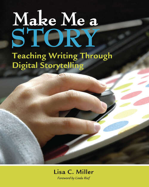 Book cover of Make Me a Story: Teaching Writing Through Digital Storytelling