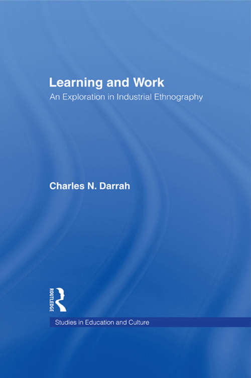 Book cover of Learning and Work: An Exploration in Industrial Ethnography (Studies in Education and Culture #8)