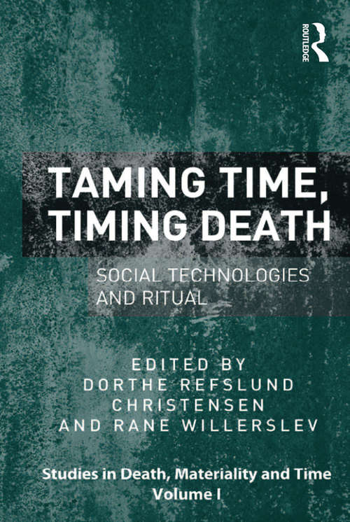 Book cover of Taming Time, Timing Death: Social Technologies and Ritual (Studies in Death, Materiality and the Origin of Time)