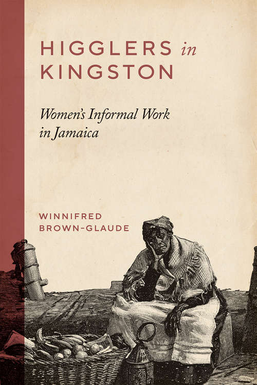 Book cover of Higglers in Kingston: Women's Informal Work in Jamaica