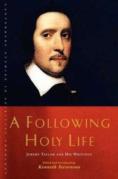 Book cover of A Following Holy Life: Jeremy Taylor And His Writings (Canterbury Studies In Spiritual Theology Series)