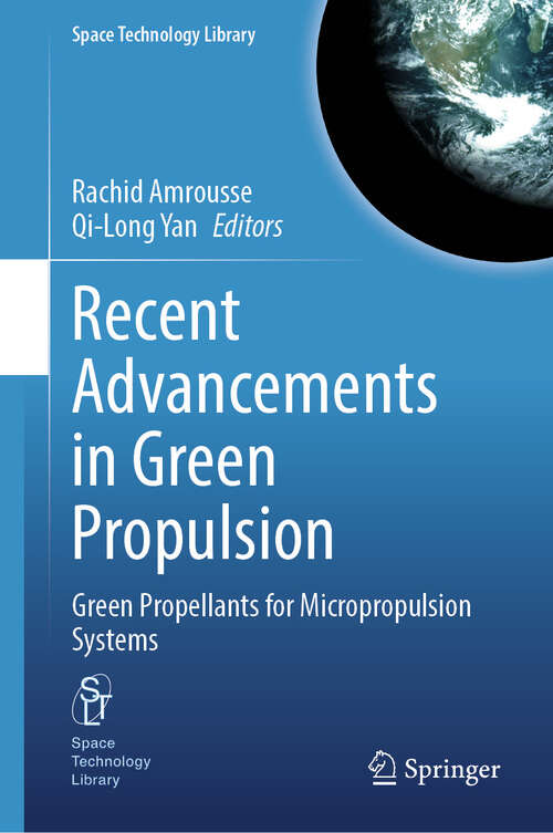 Book cover of Recent Advancements in Green Propulsion: Green Propellants for Micropropulsion Systems (2024) (Space Technology Library #44)