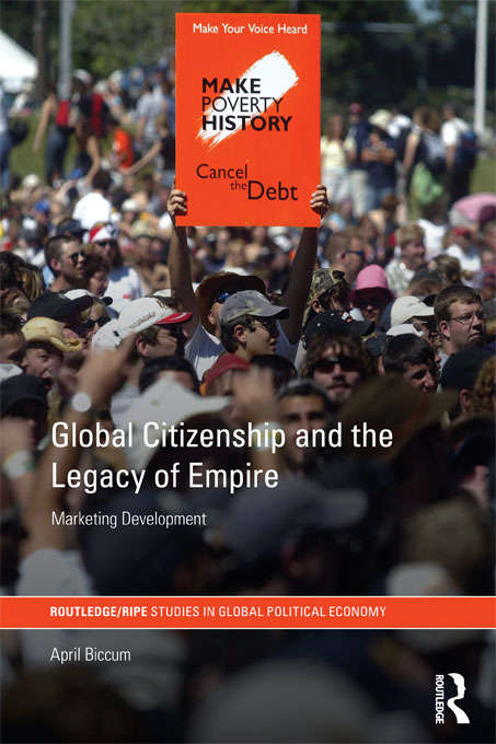 Book cover of Global Citizenship and the Legacy of Empire: Marketing Development (RIPE Series in Global Political Economy)