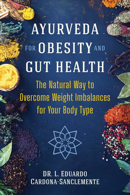 Book cover of Ayurveda for Obesity and Gut Health: The Natural Way to Overcome Weight Imbalances for Your Body Type