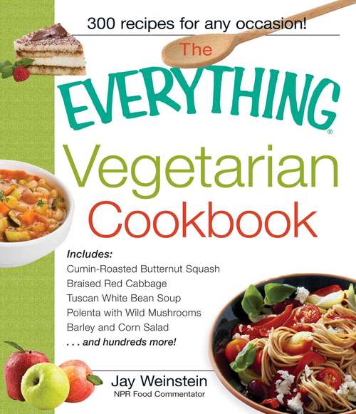 Book cover of The Everything Vegetarian Cookbook: 300 Healthy Recipes Everyone Will Enjoy