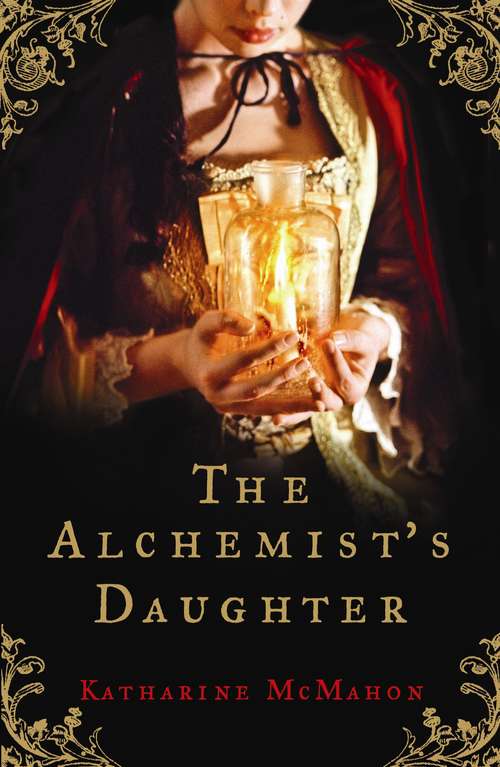 Book cover of The Alchemist's Daughter: A brilliantly plotted historical novel about alchemy, love and deceit