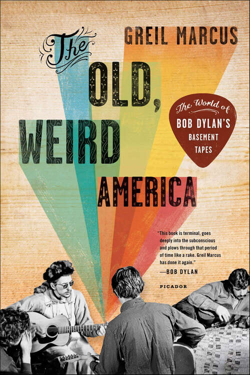 Book cover of The Old, Weird America: The World of Bob Dylan's Basement Tapes