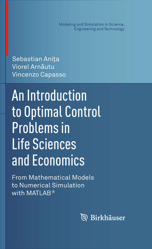 Book cover of An Introduction to Optimal Control Problems in Life Sciences and Economics: From Mathematical Models to Numerical Simulation with MATLAB® (Modeling and Simulation in Science, Engineering and Technology)