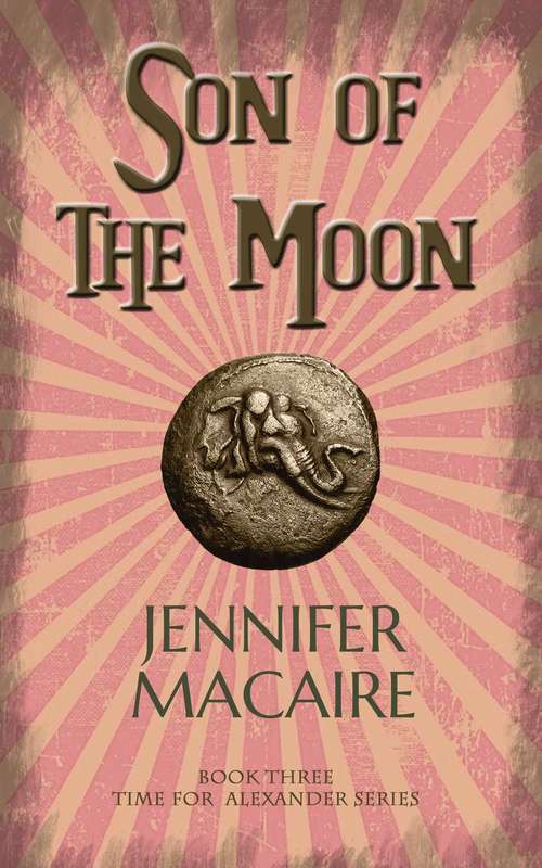 Book cover of Son of the Moon: The Time for Alexander Series Book 3