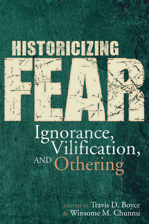 Book cover of Historicizing Fear: Ignorance, Vilification, and Othering