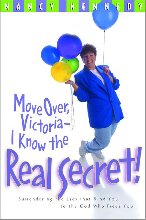 Book cover of Move Over, Victoria-I Know the Real Secret!: Surrendering the Lies That Bind You to the God Who Frees You