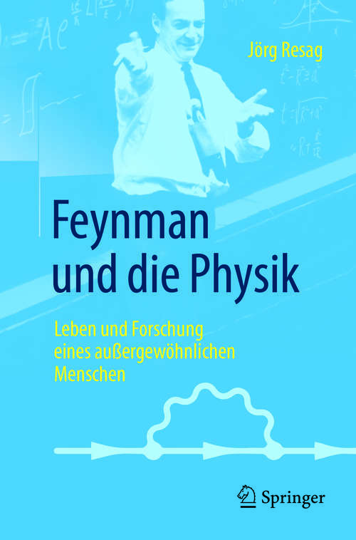 Book cover of Feynman und die Physik: Leben und Forschung eines außergewöhnlichen Menschen (1. Aufl. 2018)