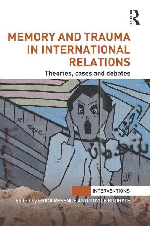 Book cover of Memory and Trauma in International Relations: Theories, Cases and Debates (Interventions)
