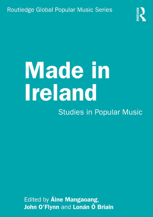 Book cover of Made in Ireland: Studies in Popular Music (Routledge Global Popular Music Series)