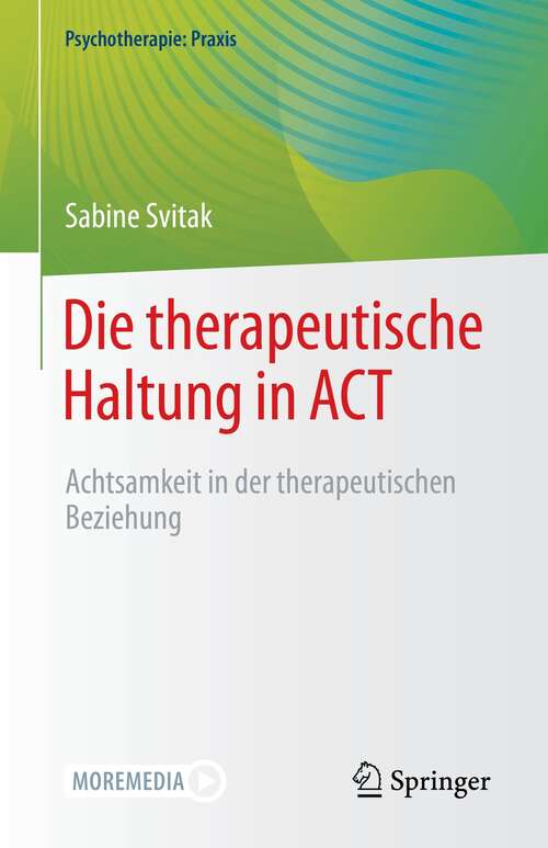 Book cover of Die therapeutische Haltung in ACT: Achtsamkeit in der therapeutischen Beziehung (1. Aufl. 2021) (Psychotherapie: Praxis)