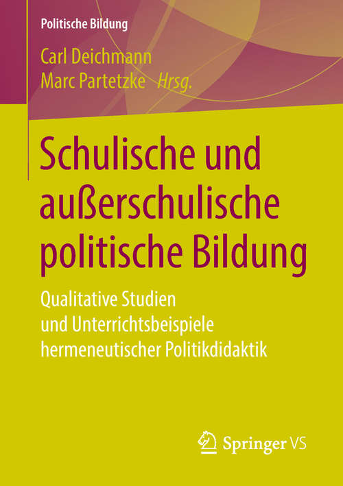Book cover of Schulische und außerschulische politische Bildung: Qualitative Studien und Unterrichtsbeispiele hermeneutischer Politikdidaktik (1. Aufl. 2018) (Politische Bildung)