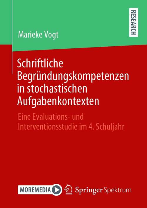 Book cover of Schriftliche Begründungskompetenzen in stochastischen Aufgabenkontexten: Eine Evaluations- und Interventionsstudie im 4. Schuljahr (1. Aufl. 2021)