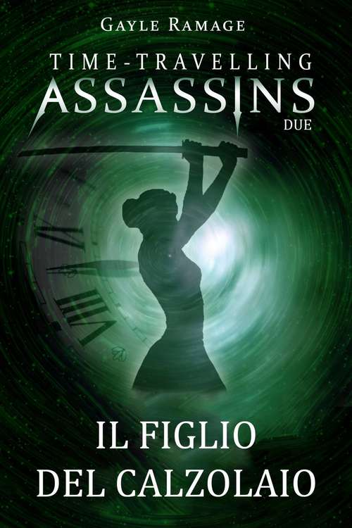 Book cover of Il figlio del calzolaio.      Time Travelling Assassins Due