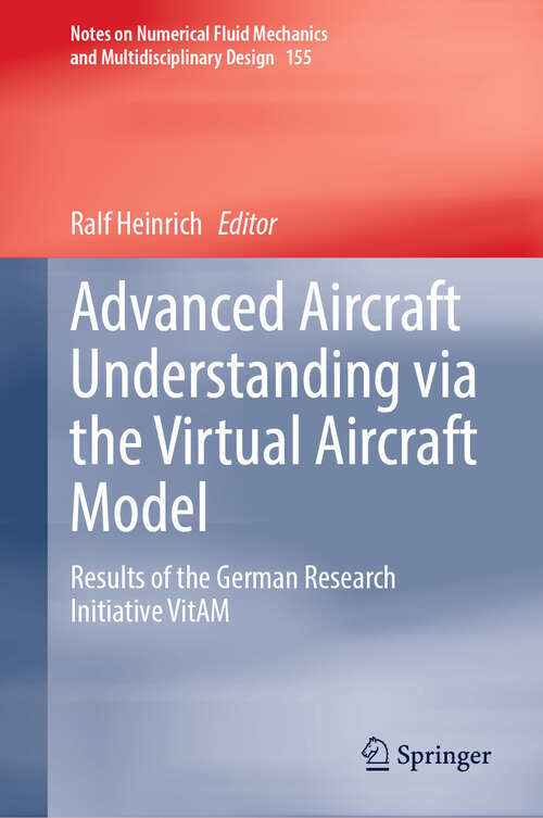 Book cover of Advanced Aircraft Understanding via the Virtual Aircraft Model: Results of the German Research Initiative VitAM (Notes on Numerical Fluid Mechanics and Multidisciplinary Design #155)