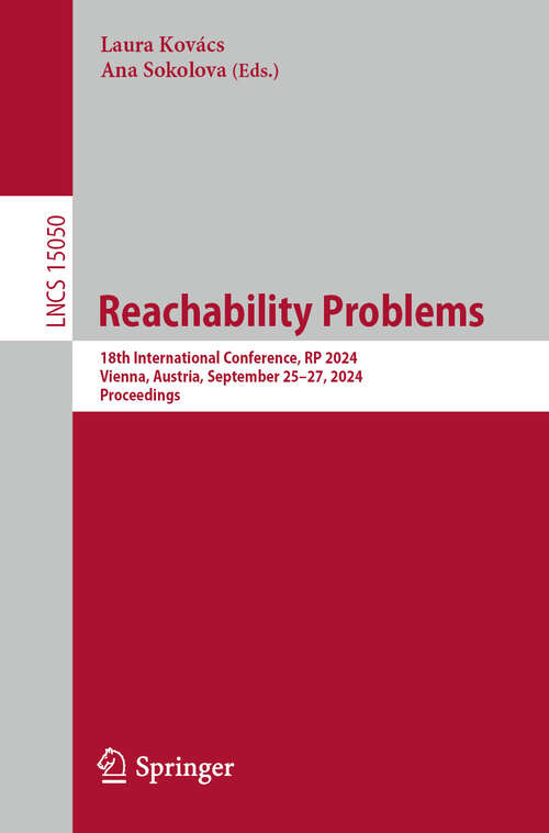 Book cover of Reachability Problems: 18th International Conference, RP 2024, Vienna, Austria, September 25–27, 2024, Proceedings (2024) (Lecture Notes in Computer Science #15050)