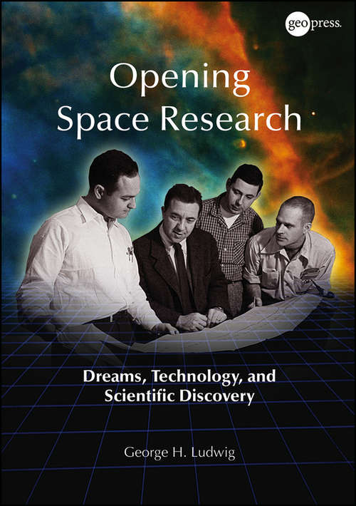 Book cover of Opening Space Research: Dreams, Technology, and Scientific Discovery (Special Publications #62)