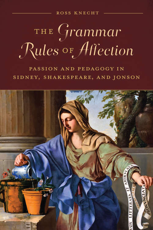 Book cover of The Grammar Rules of Affection: Passion and Pedagogy in Sidney, Shakespeare, and Jonson