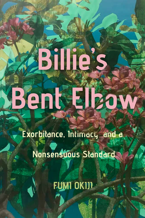 Book cover of Billie’s Bent Elbow: Exorbitance, Intimacy, and a Nonsensuous Standard (1)