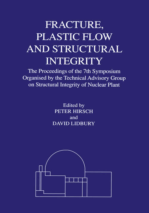 Book cover of Fracture, Plastic Flow and Structural Integrity in the Nuclear Industry: Proceedings of the 7th Symposium Organised by the Technical Advisory Group on Structural Integrity in the Nuclear Industry