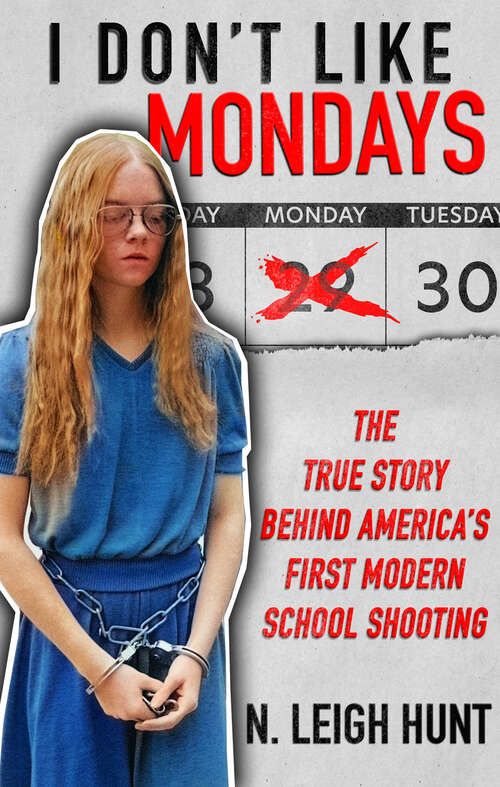 Book cover of I Don't Like Mondays: The True Story Behind America’s First Modern School Shooting