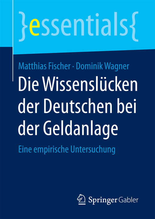 Book cover of Die Wissenslücken der Deutschen bei der Geldanlage: Eine empirische Untersuchung (essentials)