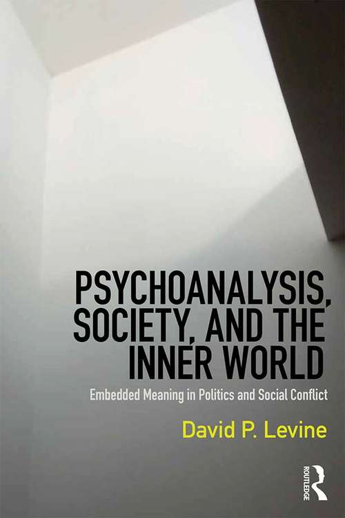 Book cover of Psychoanalysis, Society, and the Inner World: Embedded Meaning in Politics and Social Conflict