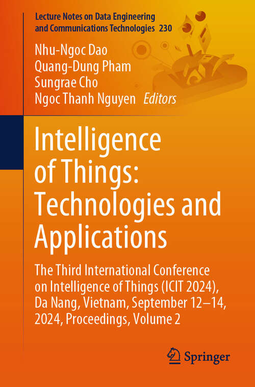 Book cover of Intelligence of Things: The Third International Conference on Intelligence of Things (ICIT 2024), Da Nang, Vietnam, September 12-14, 2024, Proceedings, Volume 2 (Lecture Notes on Data Engineering and Communications Technologies #230)