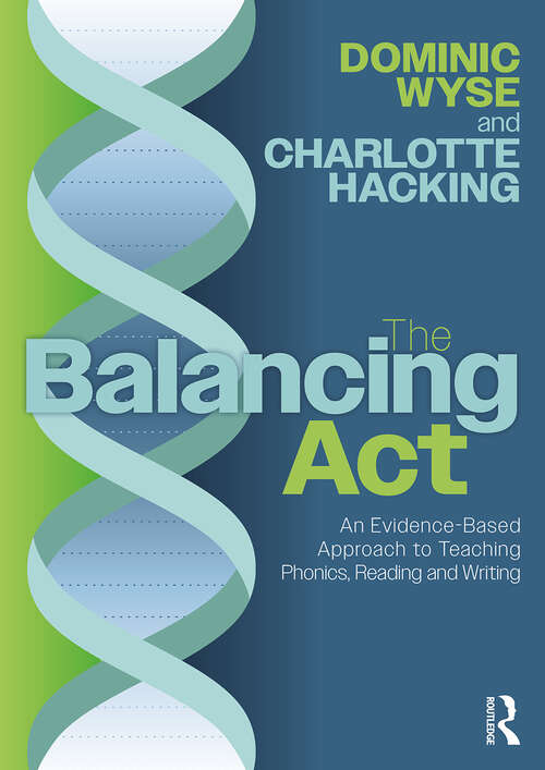 Book cover of The Balancing Act: An Evidence-Based Approach to Teaching Phonics, Reading and Writing