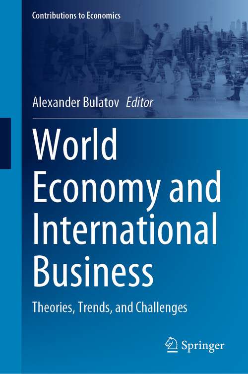 Book cover of World Economy and International Business: Theories, Trends, and Challenges (1st ed. 2023) (Contributions to Economics)