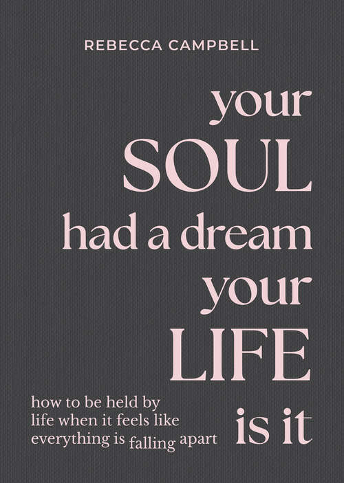 Book cover of Your Soul Had a Dream, Your Life Is It: How to Be Held by Life When It Feels Like Everything Is Falling Apart