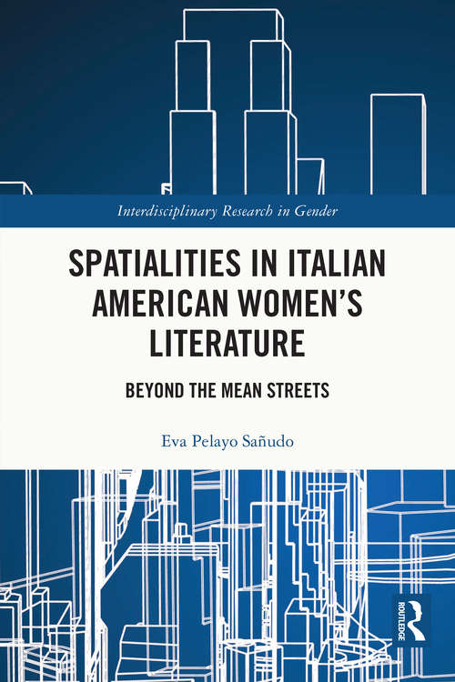 Book cover of Spatialities in Italian American Women’s Literature: Beyond the Mean Streets (Interdisciplinary Research in Gender)