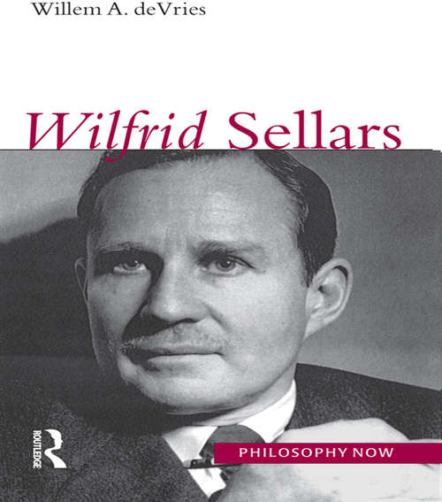 Book cover of Wilfrid Sellars: Reading Wilfrid Sellars' Empiricism And The Philosophy Of Mind, Including The Complete Text Of Sellars' Essay (Philosophy Now)