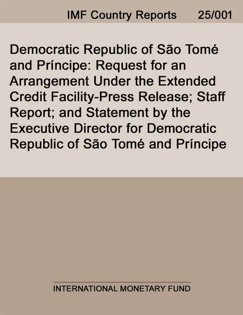 Book cover of Democratic Republic of São Tomé and Príncipe: Request for an Arrangement Under the Extended Credit Facility-Press Release; Staff Report; and Statement by the Executive Director for Democratic Republic of São Tomé and Príncipe